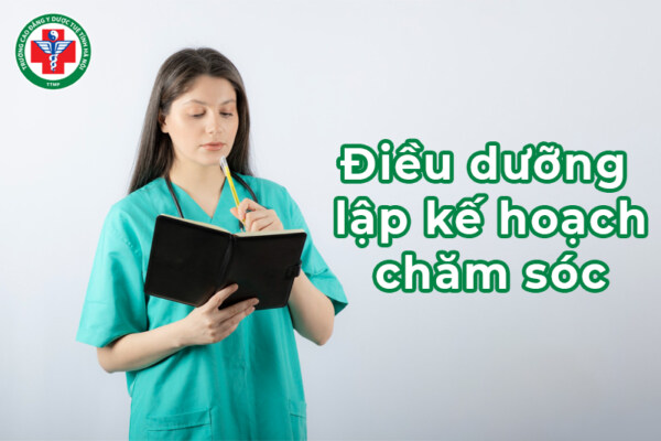 Điều dưỡng lập kế hoạch chăm sóc: Khái niệm, nội dung và ý nghĩa