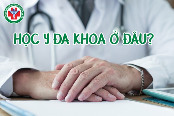 Học Y đa khoa ở đâu? Các trường đào tạo Y đa khoa